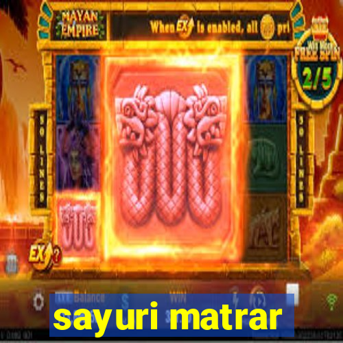 sayuri matrar